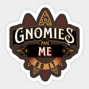 Gnomies Made Me Do It Sticker